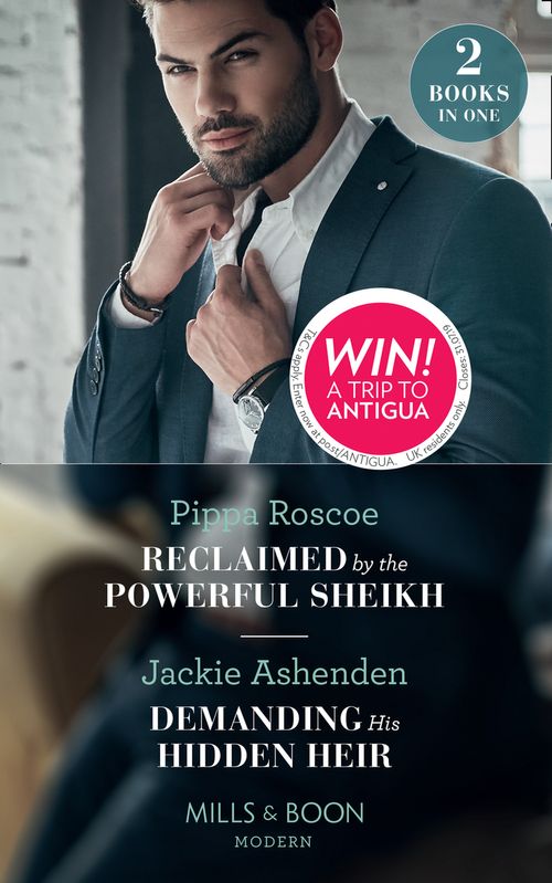 Reclaimed By The Powerful Sheikh: Reclaimed by the Powerful Sheikh / Demanding His Hidden Heir (Mills &amp; Boon Modern)