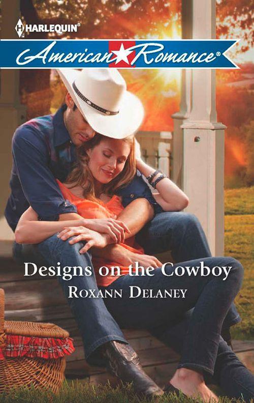 Designs on the Cowboy (Mills &amp; Boon American Romance): First edition