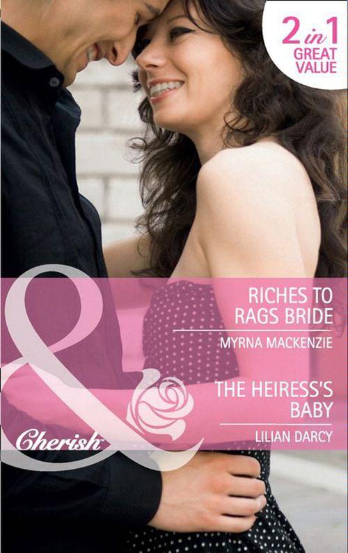 Riches to Rags Bride / The Heiress&#39;s Baby: Riches to Rags Bride / The Heiress&#39;s Baby (Mills &amp; Boon Cherish): First edition