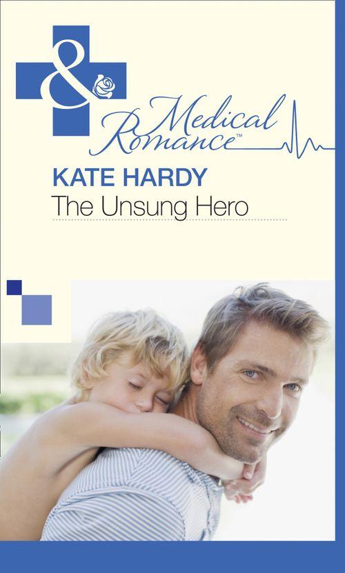 The Unsung Hero (Mills &amp; Boon Medical): First edition
