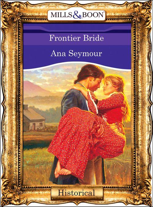 Frontier Bride (Mills &amp; Boon Vintage 90s Historical): First edition