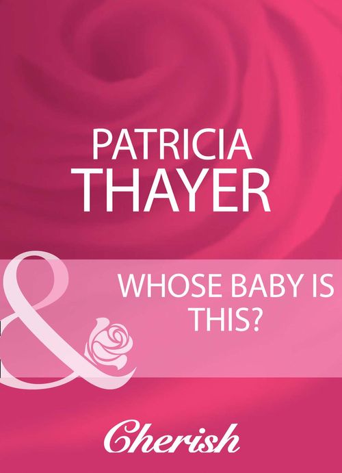 Whose Baby Is This? (Mills &amp; Boon Cherish): First edition