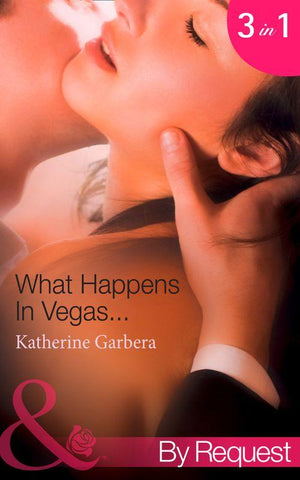 What Happens In Vegas...: His Wedding-Night Wager (What Happens in Vegas..., Book 1) / Her High-Stakes Affair (What Happens in Vegas..., Book 2) / Their Million-Dollar Night (What Happens in Vegas..., Book 3) (Mills &amp; Boon By Request): First edition