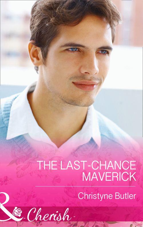 Montana Mavericks: 20 Years in the Saddle! - The Last-Chance Maverick (Mills &amp; Boon Cherish) (Montana Mavericks: 20 Years in the Saddle!, Book 5): First edition