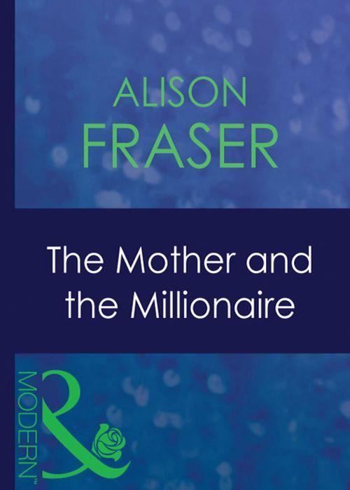 The Mother And The Millionaire (Mills &amp; Boon Modern): First edition