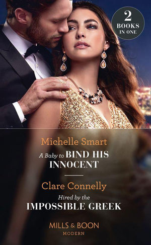 A Baby To Bind His Innocent / Hired By The Impossible Greek: A Baby to Bind His Innocent / Hired by the Impossible Greek (Mills &amp; Boon Modern)
