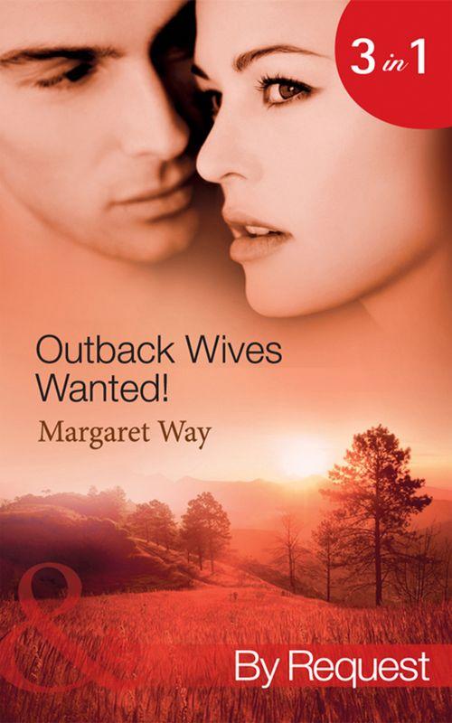 Outback Wives Wanted!: Wedding at Wangaree Valley / Bride at Briar&#39;s Ridge / Cattle Rancher, Secret Son (Mills &amp; Boon By Request): First edition