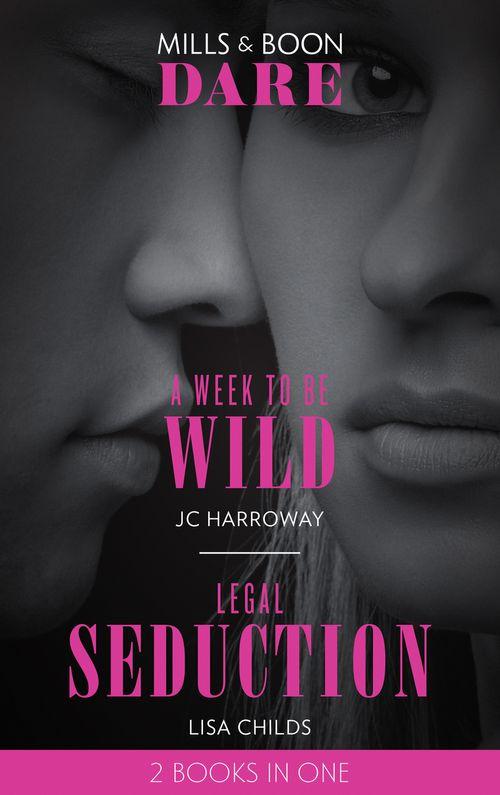 A Week To Be Wild / Legal Seduction: A Week to be Wild / Legal Seduction (Legal Lovers) (Mills &amp; Boon Dare)