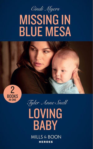 Missing In Blue Mesa: Missing in Blue Mesa (The Ranger Brigade: Family Secrets) / Loving Baby (The Protectors of Riker County) (Mills &amp; Boon Heroes)