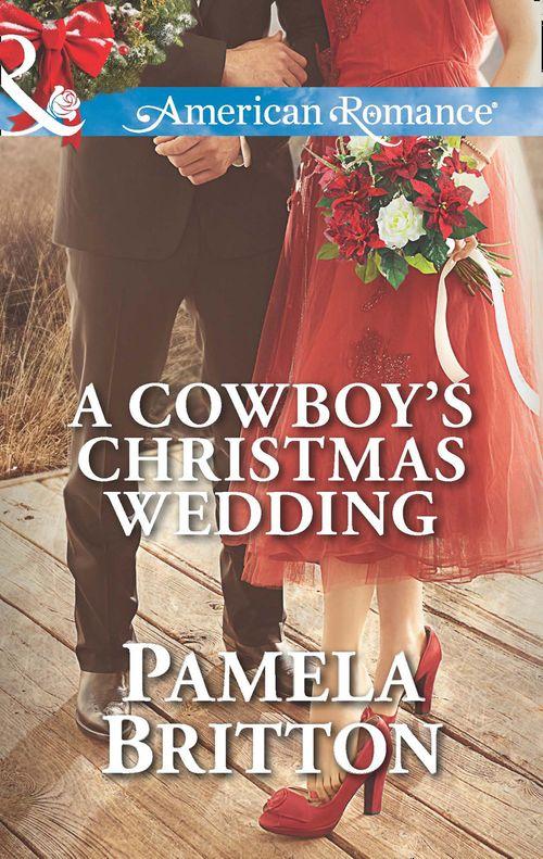 A Cowboy&#39;s Christmas Wedding (Mills &amp; Boon American Romance): First edition