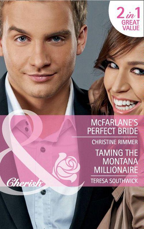 McFarlane&#39;s Perfect Bride / Taming the Montana Millionaire: McFarlane&#39;s Perfect Bride (Montana Mavericks: Thunder Canyon Cowboys, Book 1) / Taming the Montana Millionaire (Montana Mavericks: Thunder Canyon Cowboys, Book 2) (Mills &amp; Boon Cherish): First edition