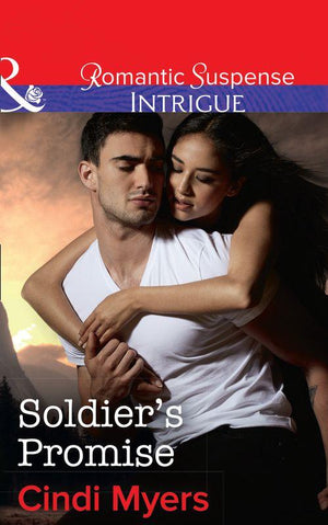 The Ranger Brigade: Family Secrets - Soldier&#39;s Promise (Mills &amp; Boon Intrigue) (The Ranger Brigade: Family Secrets, Book 4)