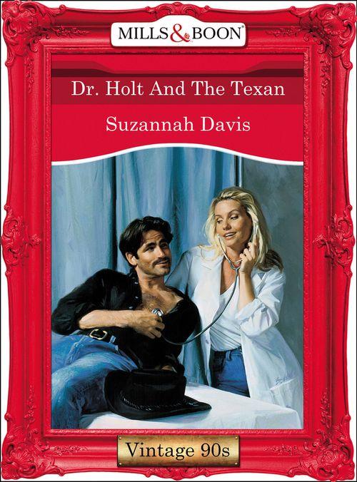 Dr. Holt And The Texan (Mills &amp; Boon Vintage Desire): First edition