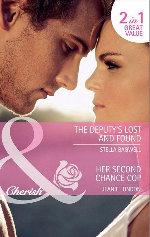 The Deputy&#39;s Lost and Found / Her Second Chance Cop: The Deputy&#39;s Lost and Found / Her Second Chance Cop (Mills &amp; Boon Cherish): First edition