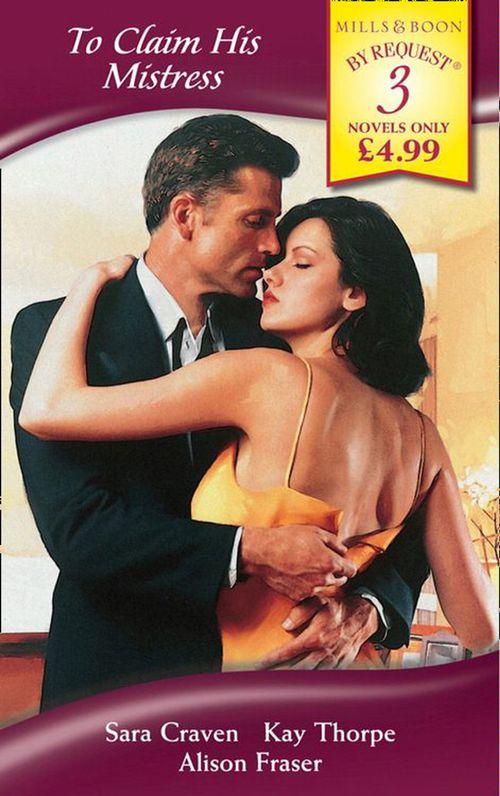 To Claim His Mistress: Mistress at a Price / Mother and Mistress / His Mistress&#39;s Secret (Mills &amp; Boon By Request): First edition