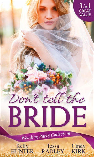 Wedding Party Collection: Don&#39;t Tell The Bride: What the Bride Didn&#39;t Know / Black Widow Bride / His Valentine Bride (Rx for Love, Book 7)