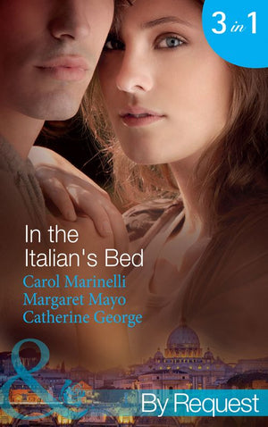 In the Italian&#39;s Bed: Bedded for Pleasure, Purchased for Pregnancy / The Italian&#39;s Ruthless Baby Bargain / The Italian Count&#39;s Defiant Bride (Mills &amp; Boon By Request): First edition