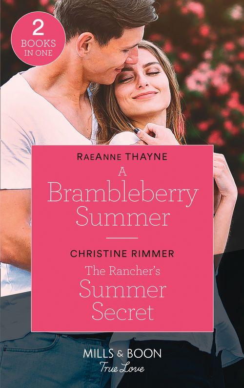 A Brambleberry Summer / The Rancher's Summer Secret: A Brambleberry Summer / The Rancher's Summer Secret (Montana Mavericks: The Real Cowboys of Bronco) (Mills & Boon True Love) (9780263299809)