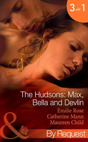 The Hudsons: Max, Bella and Devlin: Bargained Into Her Boss&#39;s Bed / Scene 3 / Propositioned Into a Foreign Affair / Scene 4 / Seduced Into a Paper Marriage (Mills &amp; Boon By Request): First edition