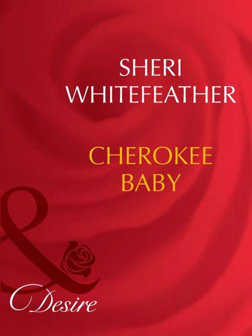 Cherokee Baby (Mills &amp; Boon Desire): First edition