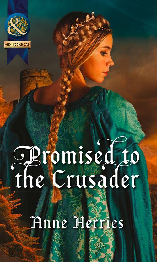 Promised To The Crusader (Mills & Boon Historical): First edition (9781472004062)