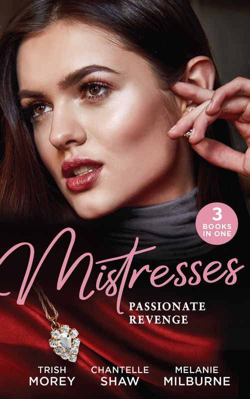 Mistresses: Passionate Revenge: His Mistress for a Million / Proud Greek, Ruthless Revenge / Castellano&#39;s Mistress of Revenge (Mills &amp; Boon M&amp;B)