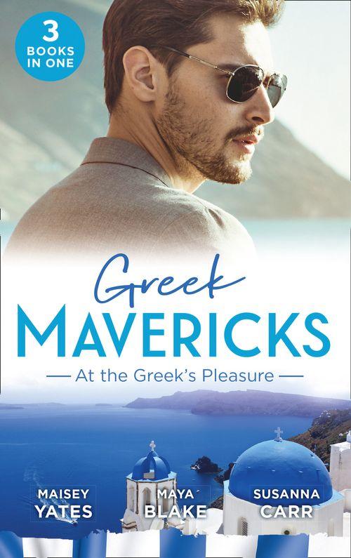 Greek Mavericks: At The Greek&#39;s Pleasure: The Greek&#39;s Nine-Month Redemption (One Night With Consequences) / A Diamond Deal with the Greek / Illicit Night with the Greek