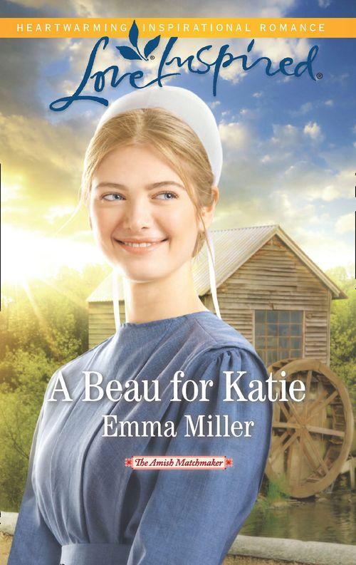The Amish Matchmaker - A Beau For Katie (Mills &amp; Boon Love Inspired) (The Amish Matchmaker, Book 3)