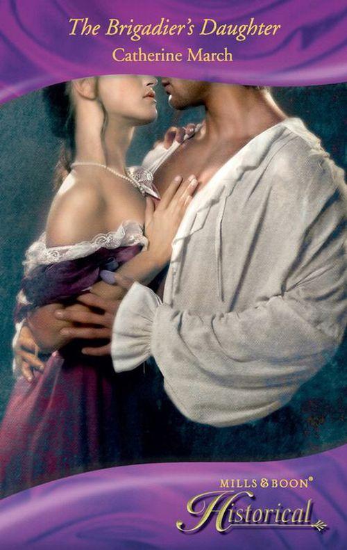 The Brigadier&#39;s Daughter (Mills &amp; Boon Historical): First edition