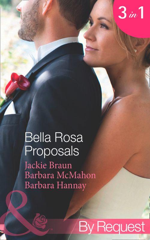 Bella Rosa Proposals: Star-Crossed Sweethearts (The Brides of Bella Rosa, Book 7) / Firefighter&#39;s Doorstep Baby (The Brides of Bella Rosa, Book 8) / The Bridesmaid&#39;s Baby (Baby Steps to Marriage..., Book 2) (Mills &amp; Boon By Request): First edition
