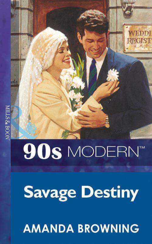 Savage Destiny (Mills &amp; Boon Vintage 90s Modern): First edition