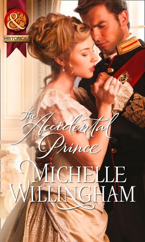 The Accidental Prince (Mills &amp; Boon Historical): First edition