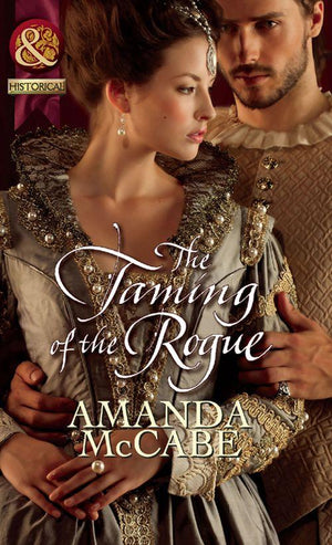 The Taming of the Rogue (Mills &amp; Boon Historical): First edition