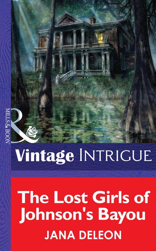 The Lost Girls of Johnson&#39;s Bayou (Mills &amp; Boon Intrigue): First edition