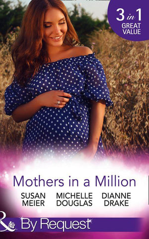 Mothers In A Million: A Father for Her Triplets / First Comes Baby... (Mothers in a Million, Book 4) / A Child to Heal Their Hearts (Mills &amp; Boon By Request)