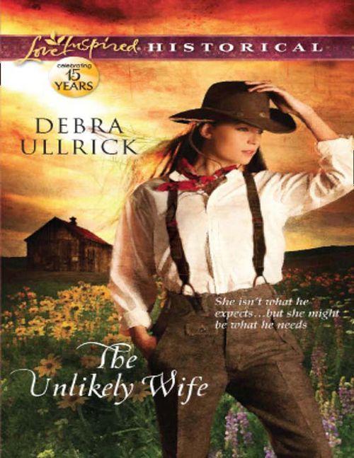 The Unlikely Wife (Mills &amp; Boon Love Inspired Historical): First edition