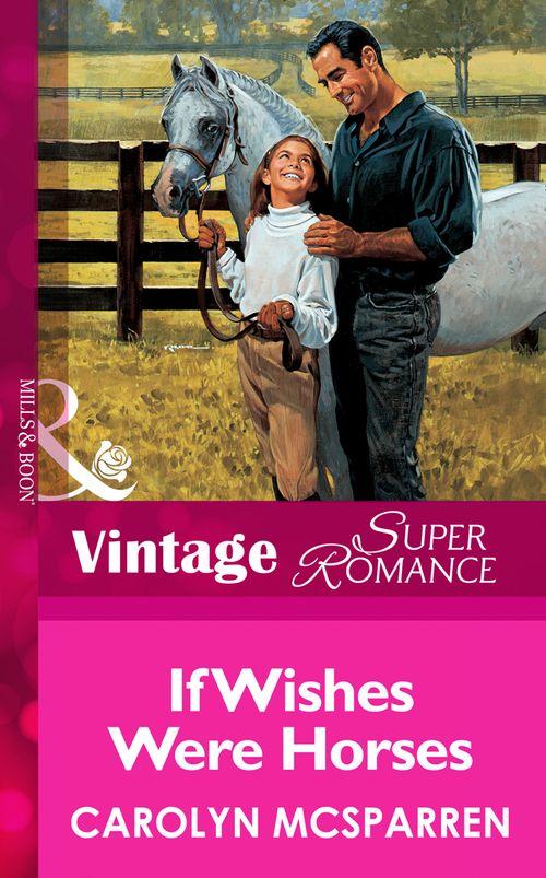 If Wishes Were Horses (Mills &amp; Boon Vintage Superromance): First edition
