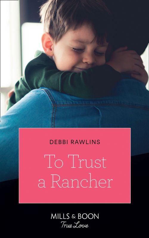 Made in Montana - To Trust A Rancher (Mills &amp; Boon True Love) (Made in Montana, Book 19)