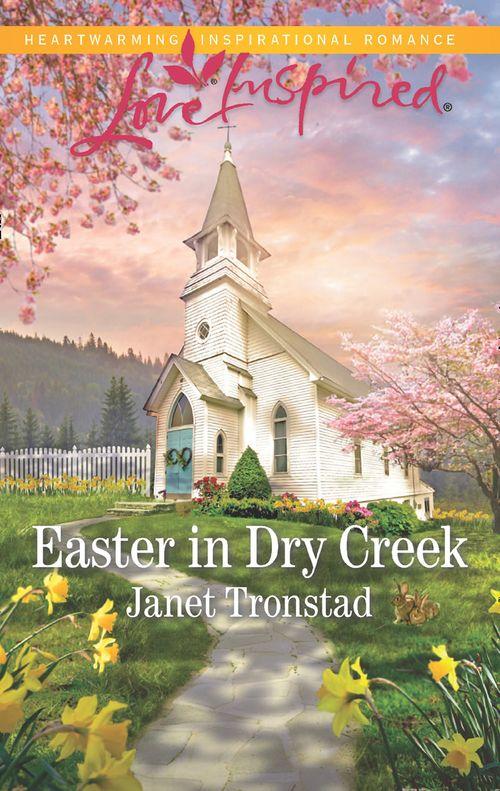 Dry Creek - Easter In Dry Creek (Mills &amp; Boon Love Inspired) (Dry Creek, Book 17)