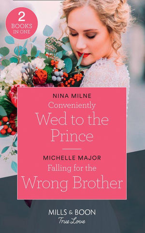 Conveniently Wed To The Prince: Conveniently Wed to the Prince / Falling for the Wrong Brother (Maggie &amp; Griffin) (Mills &amp; Boon True Love)