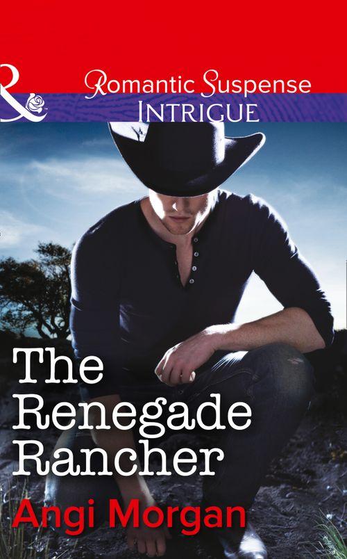 The Renegade Rancher (Mills & Boon Intrigue) (Texas Family Reckoning, Book 2): First edition (9781472050250)
