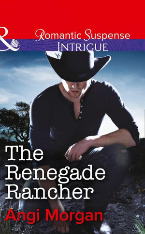 The Renegade Rancher (Mills & Boon Intrigue) (Texas Family Reckoning, Book 2): First edition (9781472050250)