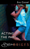 Acting The Part (Mills & Boon Spice Briefs): First edition (9781408914519)