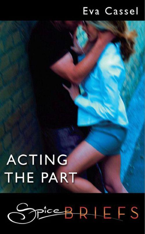 Acting The Part (Mills & Boon Spice Briefs): First edition (9781408914519)