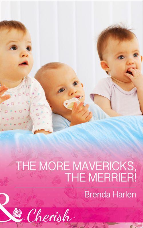 Montana Mavericks: The Baby Bonanza - The More Mavericks, The Merrier! (Mills &amp; Boon Cherish) (Montana Mavericks: The Baby Bonanza, Book 6)
