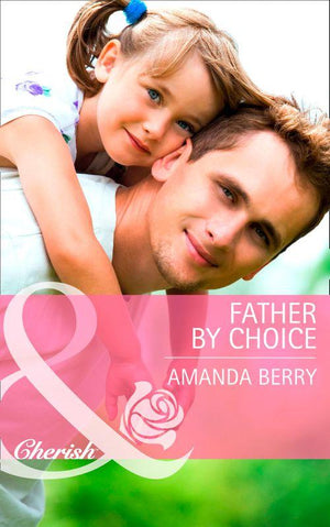 Father by Choice (Mills &amp; Boon Cherish): First edition