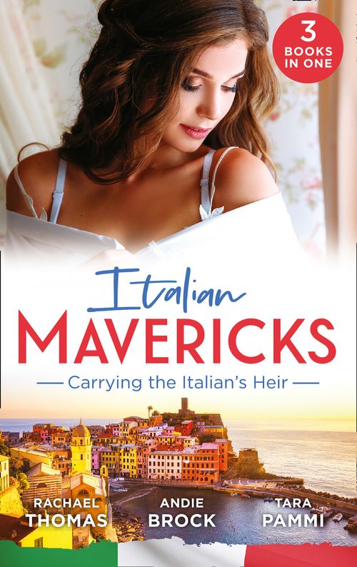 Italian Mavericks: Carrying The Italian&#39;s Heir: Married for the Italian&#39;s Heir / The Last Heir of Monterrato / The Surprise Conti Child (Mills &amp; Boon M&amp;B)