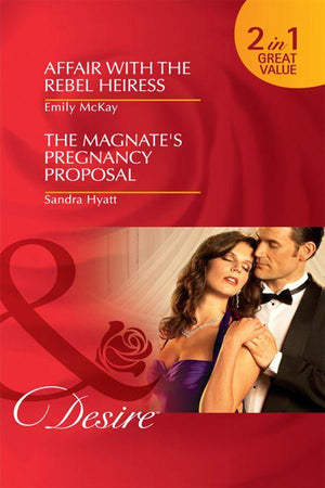 Affair with the Rebel Heiress / The Magnate&#39;s Pregnancy Proposal: Affair with the Rebel Heiress / The Magnate&#39;s Pregnancy Proposal (Mills &amp; Boon Desire): First edition