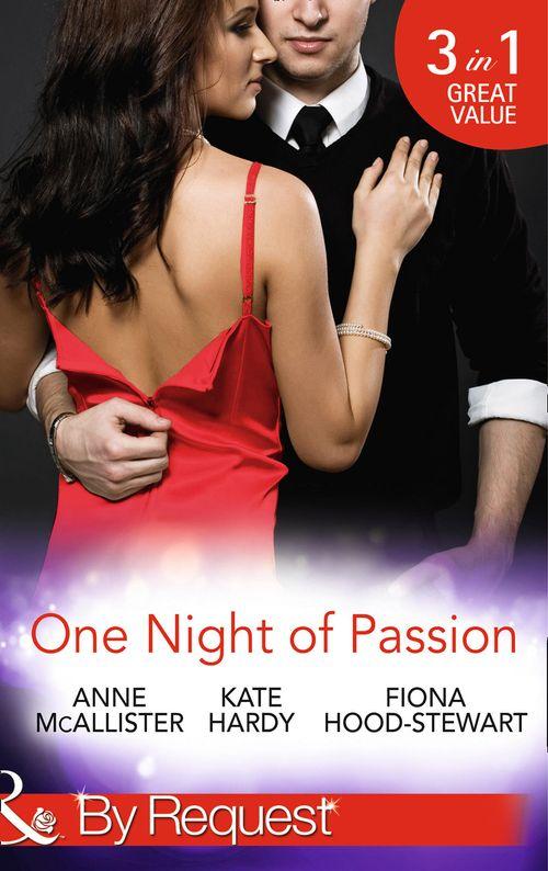 One Night of Passion: The Night that Changed Everything / Champagne with a Celebrity / At the French Baron&#39;s Bidding (Mills &amp; Boon By Request): First edition