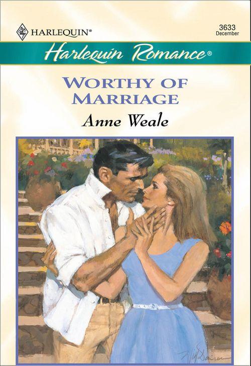 Worthy Of Marriage (Mills &amp; Boon Cherish): First edition